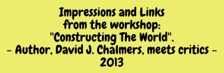 See also: Constructing the World. Workshop, Bonn 2013.