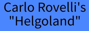 More about reality in ... Review of Carlo Rovellis Helgoland