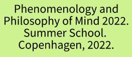 Phenomenology and Philosophy of Mind. Copenhagen University 2022.