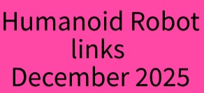 Medium post. Humanoid Robot Links December 2025.
